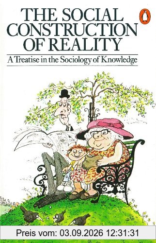 The Social Construction of Reality: A Treatise in the Sociology of Knowledge (Penguin Social Sciences)