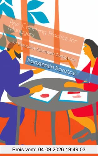 Peer Coaching Practice for Managers: An Executive Education Companion