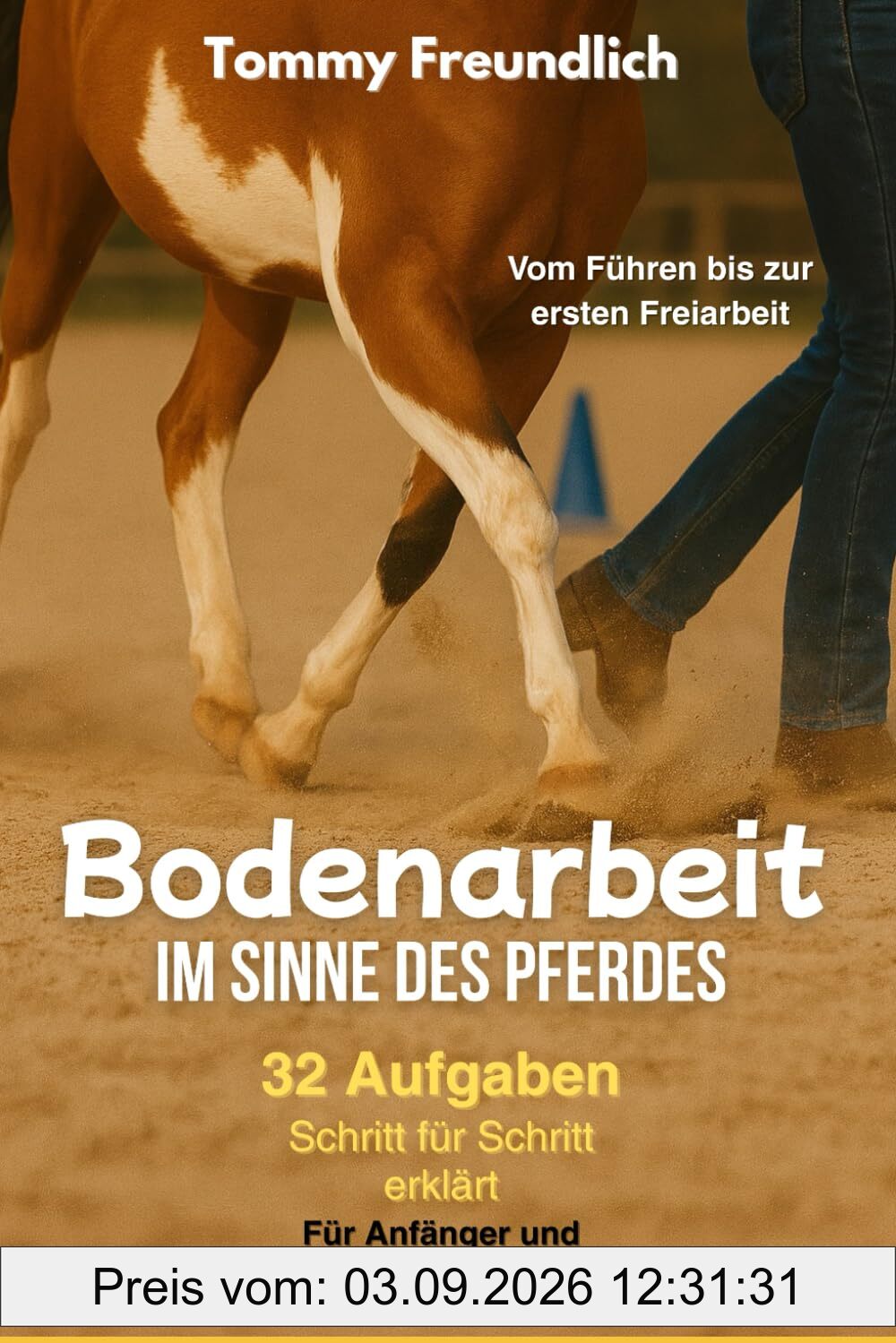 Bodenarbeit im Sinne des Pferdes: 32 Aufgaben für dich und dein Pferd. Bodenarbeit für Anfänger und Fortgeschrittene