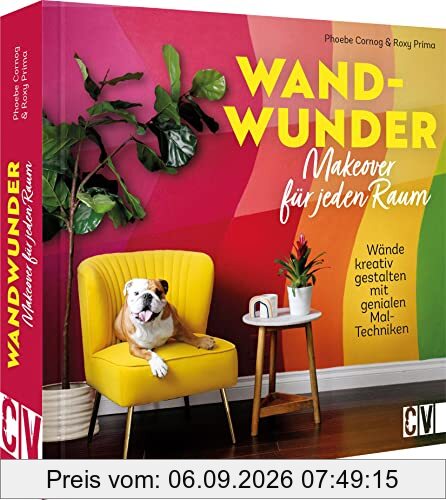 Wandgestaltung – Wand-Wunder. Makeover für jeden Raum: Wände kreativ gestalten mit genialen Mal-Techniken