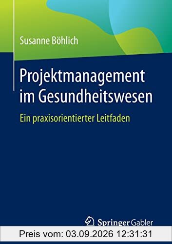 Projektmanagement im Gesundheitswesen: Ein praxisorientierter Leitfaden