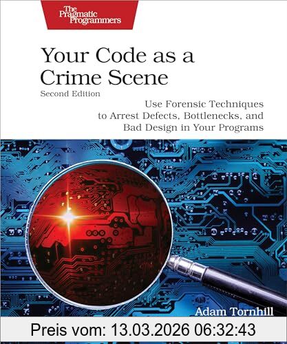 Adam Tornhill Your Code As A Crime Scene, Second Edition, Use Forensic Techniques To Arrest Defects, Bottlenecks, And Bad Design In Your Programs