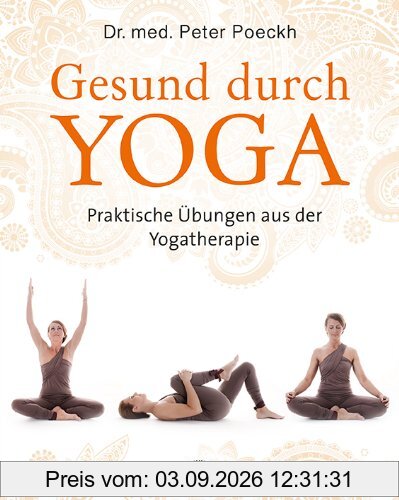 Gesund durch Yoga: Praktische Übungen aus der Yogatherapie