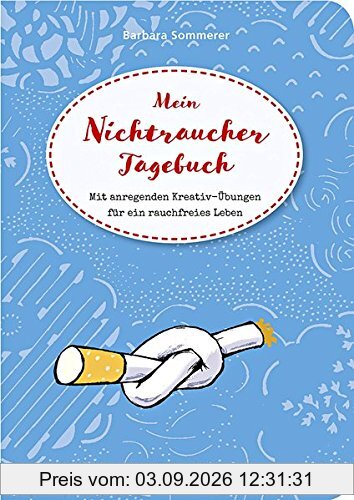 Mein Nichtraucher-Tagebuch: Mit anregenden Kreativ-Übungen für ein rauchfreies Leben