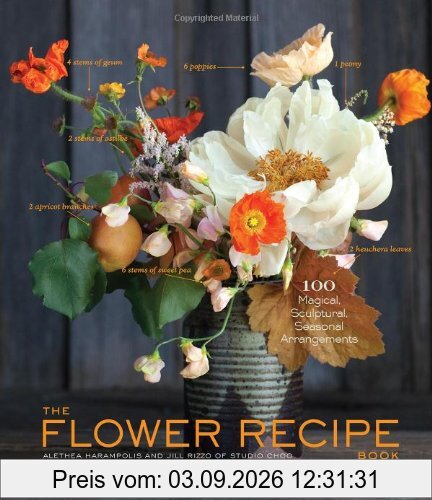 Flower Recipes: 125 Step-by-Step Arrangements for Everyday Occasions