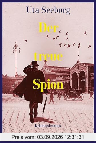 Der treue Spion: Kriminalroman | Charmant und intelligent – der dritte Band der historischen Krimireihe (Gryszinski-Reihe, Band 3)