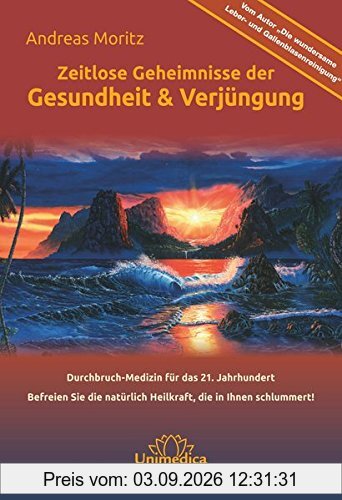 Zeitlose Geheimnisse der Gesundheit & Verjüngung - Gesamtausgabe: Durchbruch-Medizin für das 21. Jahrhundert Befreien Sie die natürlich Heilkraft, die in Ihnen schlummert!