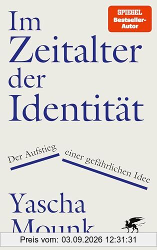Im Zeitalter der Identität: Der Aufstieg einer gefährlichen Idee