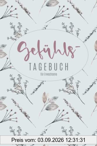 Gefühlstagebuch für Erwachsene: Stimmungstagebuch zur Selbsthilfe gegen Depression, Burnout, Stress, Das 6 Minuten Tagebuch zum Ausfüllen und die Seele heilen