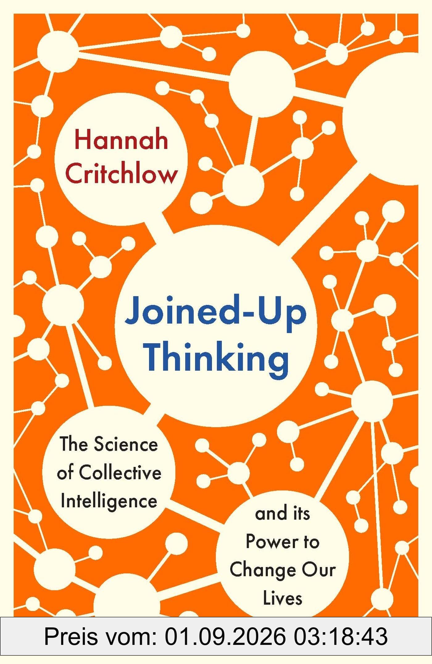 Joined-Up Thinking: The Science of Collective Intelligence and its Power to Change Our Lives