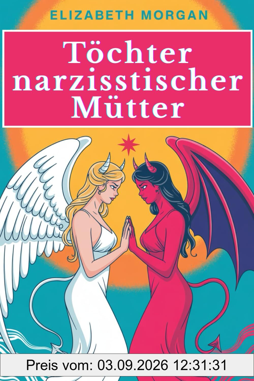 Töchter narzisstischer Mütter - Wenn Mütter nicht richtig lieben: Wie du mütterliche Prägungen überwinden, emotionale Wunden heilen und die Kontrolle über dein Leben zurückgewinnen kannst