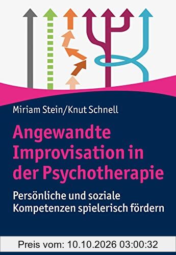 Angewandte Improvisation in der Psychotherapie: Persönliche und soziale Kompetenzen spielerisch fördern