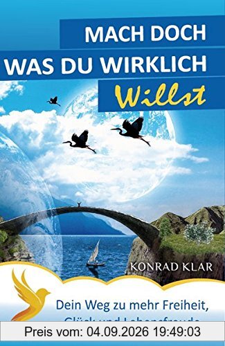 Mach doch, was du wirklich willst: Dein Weg zu mehr Freiheit, Glück & Lebensfreude