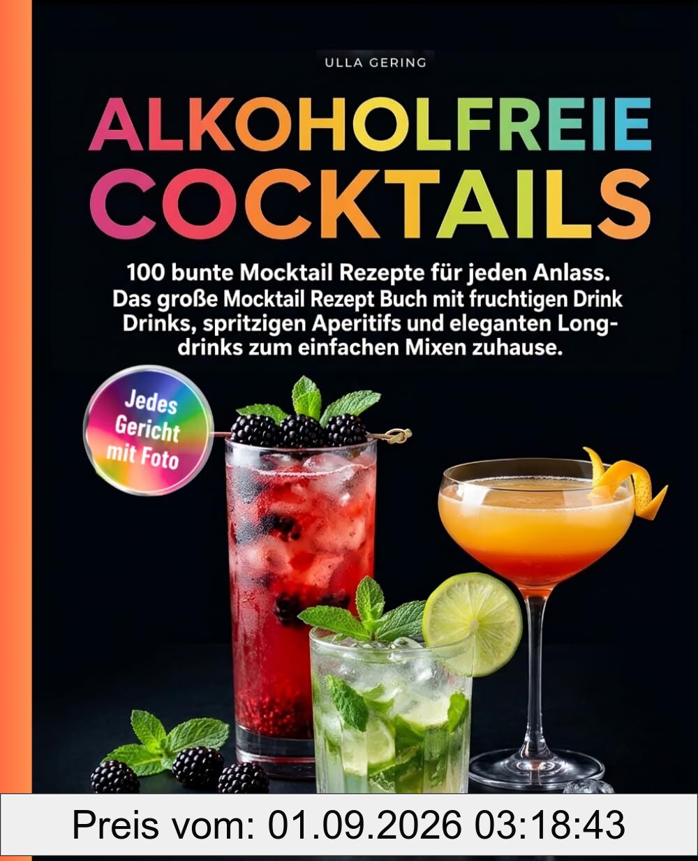 Alkoholfreie Cocktails Rezeptbuch: 100 bunte Mocktail Rezepte für jeden Anlass. Das große Mocktail Rezept Buch mit fruchtigen Drinks, spritzigen ... Longdrinks zum einfachen Mixen zuhause.
