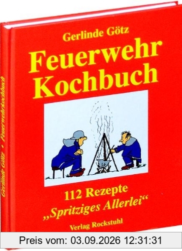 Feuerwehrkochbuch: 112 Rezepte. Spritziges Allerlei