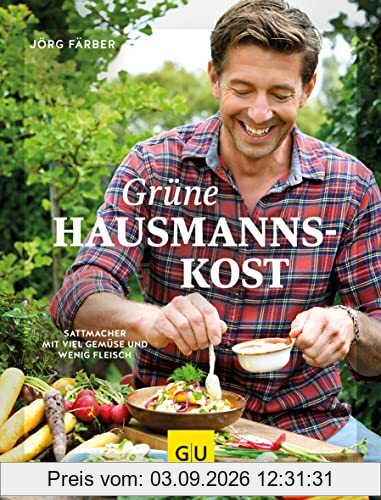 Grüne Hausmannskost: Sattmacher mit viel Gemüse und wenig Fleisch (GU Themenkochbuch)