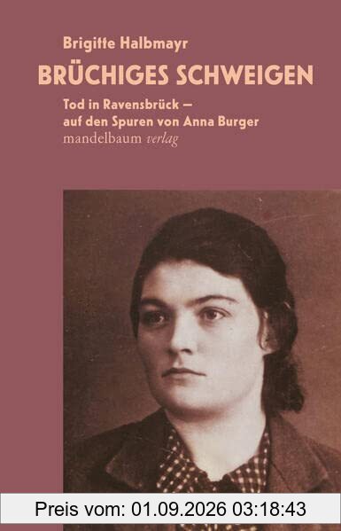 Brüchiges Schweigen: Tod in Ravensbrück – auf den Spuren von Anna Burger