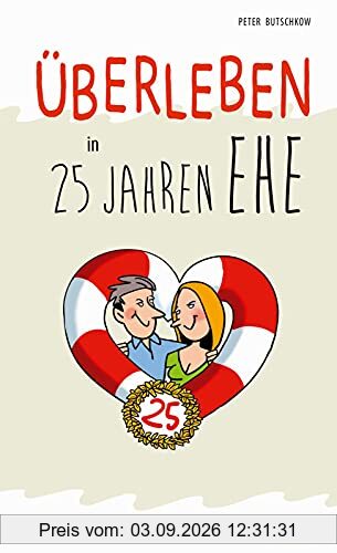 Überleben in 25 Jahren Ehe - Humorvolle Texte und Cartoons zur Silberhochzeit