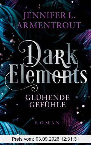 Dark Elements 4 - Glühende Gefühle: Die SPIEGEL-Bestsellerreihe jetzt im umwerfenden neuen Look! | Von der TikTok-Sensation und internationalen Bestsellerautorin Jennifer L. Armentrout