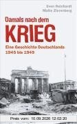 Damals nach dem Krieg: Eine Geschichte Deutschlands - 1945 bis 1949