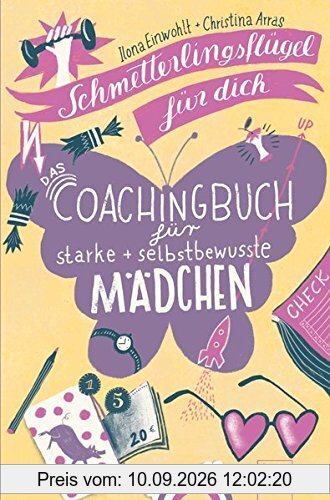 Schmetterlingsflügel für dich: Das Coachingbuch für starke und selbstbewusste Mädchen