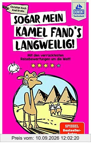 Sogar mein Kamel fand's langweilig: Mit den verrücktesten Reisebewertungen um die Welt! (DuMont Taschenbuch)
