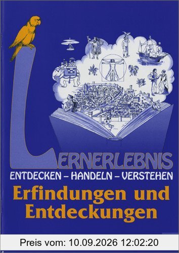 Lernerlebnis Geschichte. Entdecken, Handeln, Verstehen: LERNERLEBNIS GESCHICHTE: Erfindungen und Entdeckungen