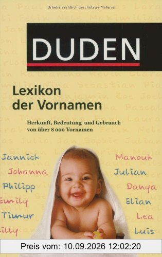 Duden Lexikon der Vornamen: Herkunft, Bedeutung und Gebrauch von über 8 000 Vornamen