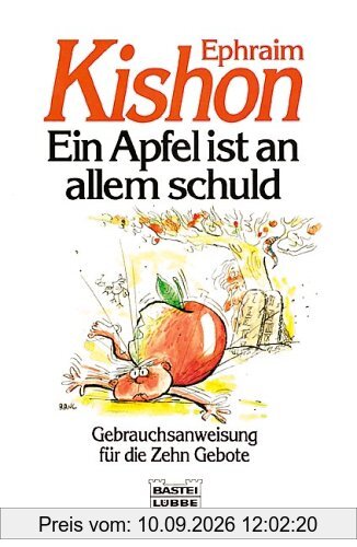 Ein Apfel ist an allem schuld. Gebrauchsanweisung für die Zehn Gebote.