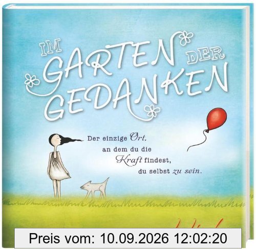 Im Garten der Gedanken: Der einzige Ort, an dem du die Kraft findest, du selbst zu sein