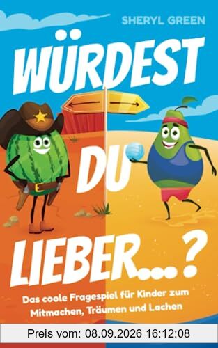 Würdest du lieber? Das coole Fragespiel für Kinder zum Mitmachen, Träumen und Lachen