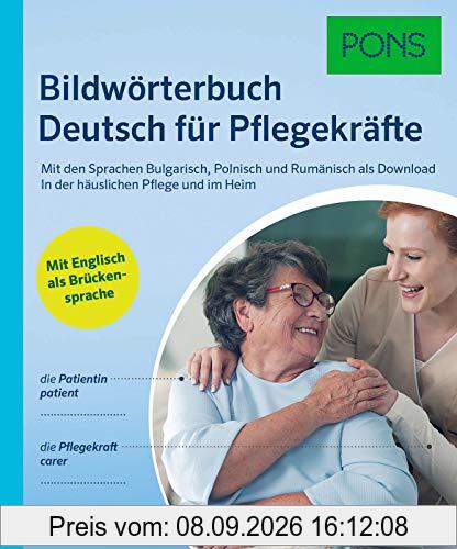 PONS Bildwörterbuch Deutsch für Pflegekräfte: Mit Englisch als Brückensprache und den Sprachen Bulgarisch, Polnisch und Rumänisch als Download. In der häuslichen Pflege und im Heim