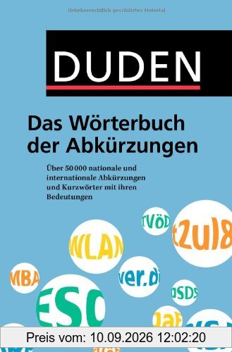 Duden - Das Wörterbuch der Abkürzungen: Über 50.000 nationale und internationale Abkürzungen und Kurzwörter mit ihren Bedeutungen