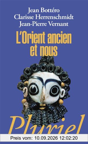 L'Orient ancien et nous : l'écriture, la raison, les dieux