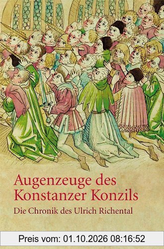 Augenzeuge des Konstanzer Konzils: Die Chronik des Ulrich Richental