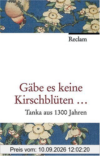 Gäbe es keine Kirschblüten: Tanka aus 1300 Jahren. Jap. /Dt.
