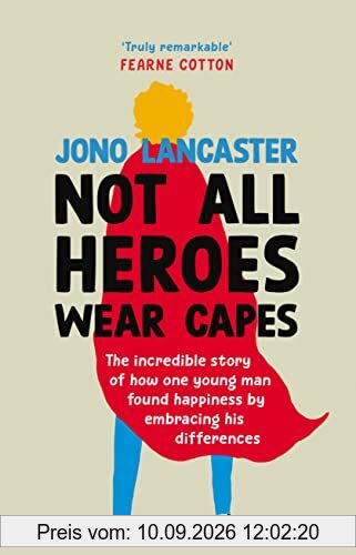 Not All Heroes Wear Capes: The incredible story of how one young man found happiness by embracing his differences