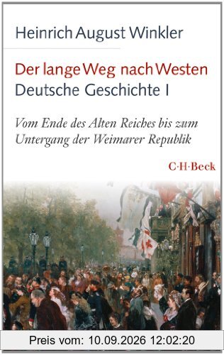 Der lange Weg nach Westen - Deutsche Geschichte I: Vom Ende des Alten Reiches bis zum Untergang der Weimarer Republik
