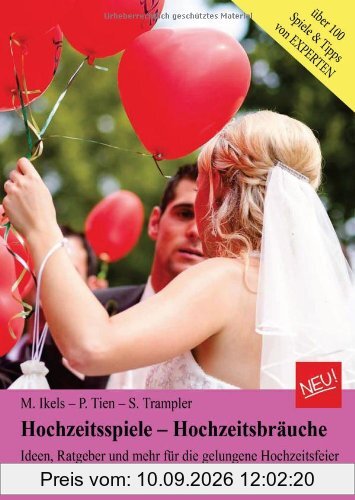 Hochzeitsspiele - Hochzeitsbräuche; Ideen, Ratgeber und mehr für die gelungene Hochzeitsfeier. Über 100 Spiele zur Hochzeit und Tipps&Tricks für die Hochzeit. Das Hochzeitsbuch 2014.