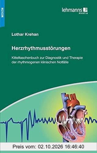 Herzrhythmusstörungen: Kitteltaschenbuch zur Diagnostik und Therapie der rhythmogenen klinischen Notfälle