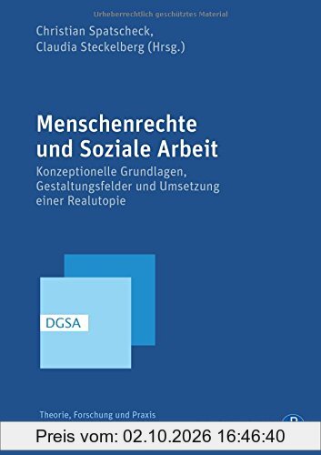 Menschenrechte und Soziale Arbeit: Konzeptionelle Grundlagen, Gestaltungsfelder und Umsetzung einer Realutopie (Theorie, Forschung und …
