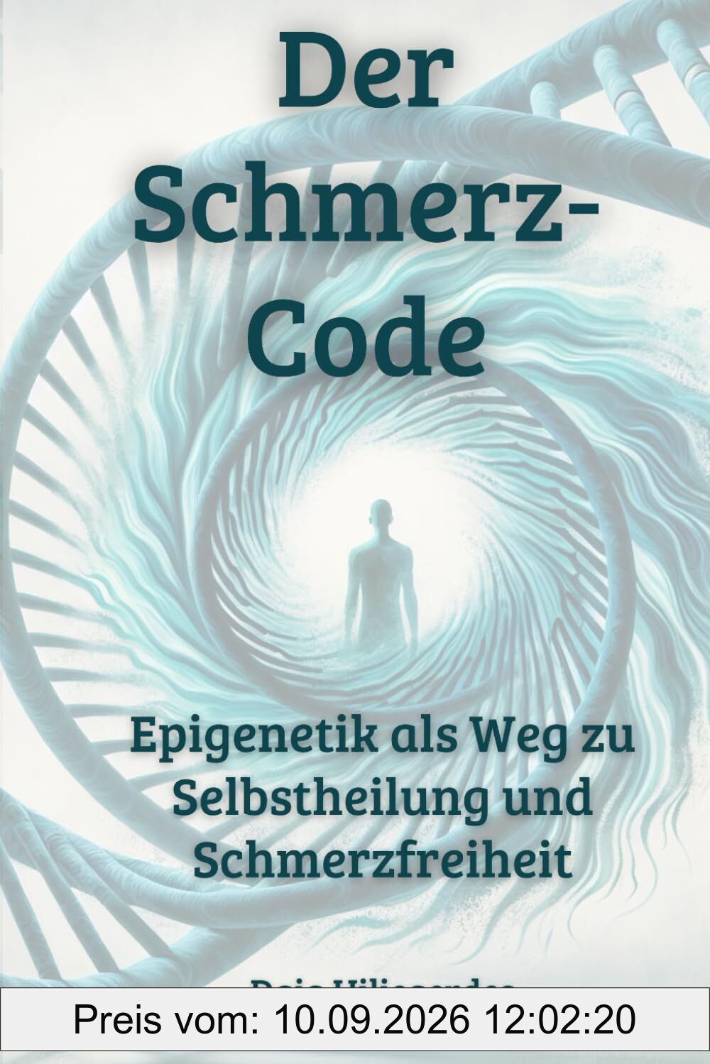 Der Schmerz-Code: Epigenetik als Weg zu Selbstheilung und Schmerzfreiheit