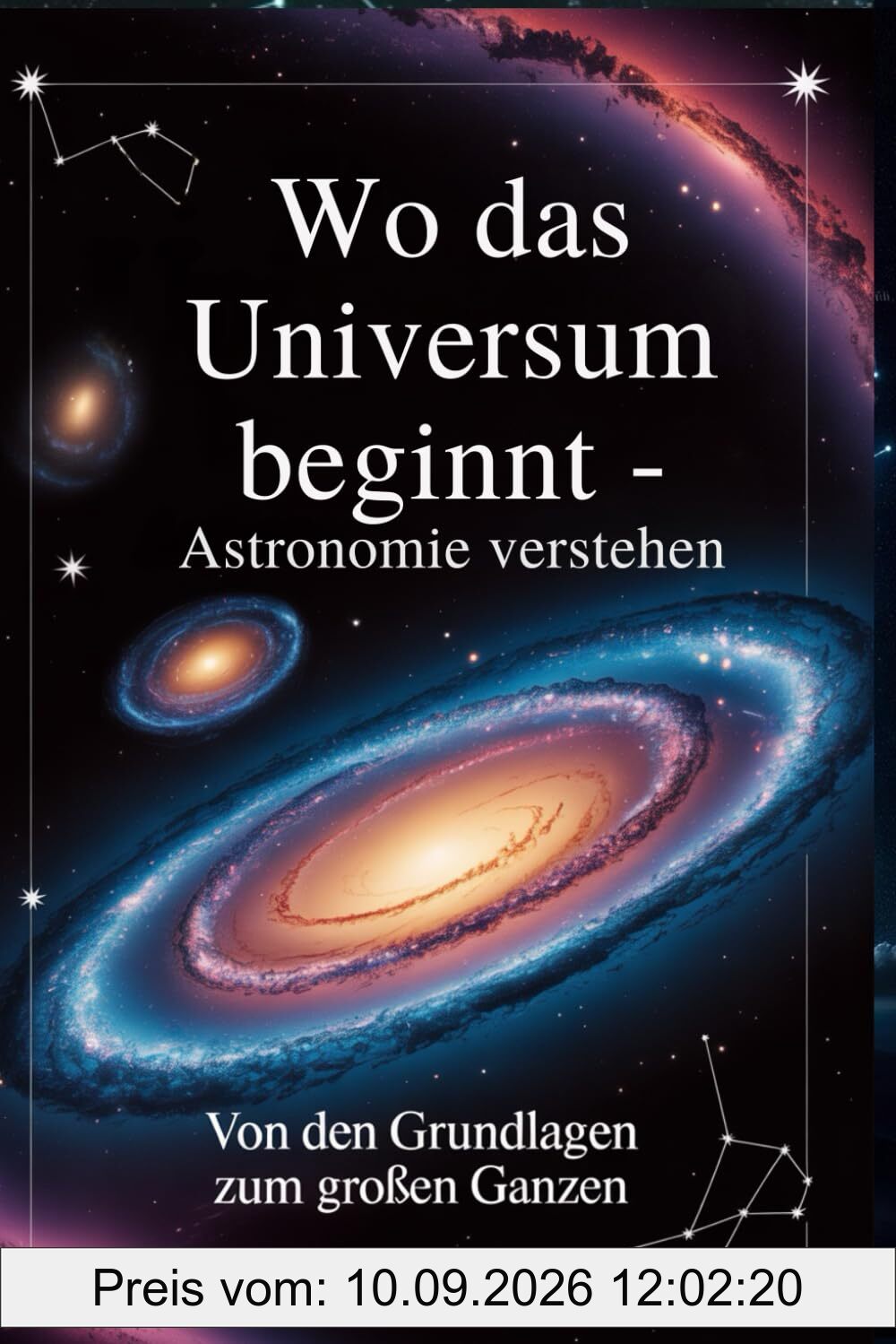 Wo das Universum beginnt - Astronomie verstehen Von den Grundlagen zum großen Ganzen