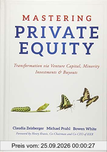 Mastering Private Equity: Transformation via Venture Capital, Minority Investments and Buyouts