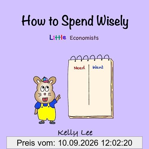 How to Spend Wisely: Teach Young Children How to Plan and Budget, Perfect for Preschool and Primary Grade Kids (Little Economists)