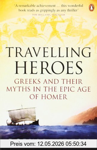 Robin Lane Fox Travelling Heroes, Greeks And Their Myths In The Epic Age Of Homer