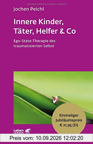 Innere Kinder, Täter, Helfer & Co: Ego-State-Therapie des traumatisierten Selbst - Leben Lernen Jubiläumsedition