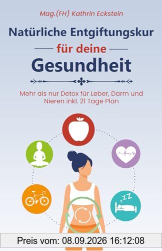 Natürliche Entgiftungskur für deine Gesundheit: Mehr als nur Detox für Leber, Darm und Nieren inkl. 21 Tage Plan