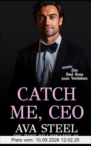 Catch me, CEO!: Ein Bad Boss zum Verlieben (Big Boss Billionaire, Band 10)