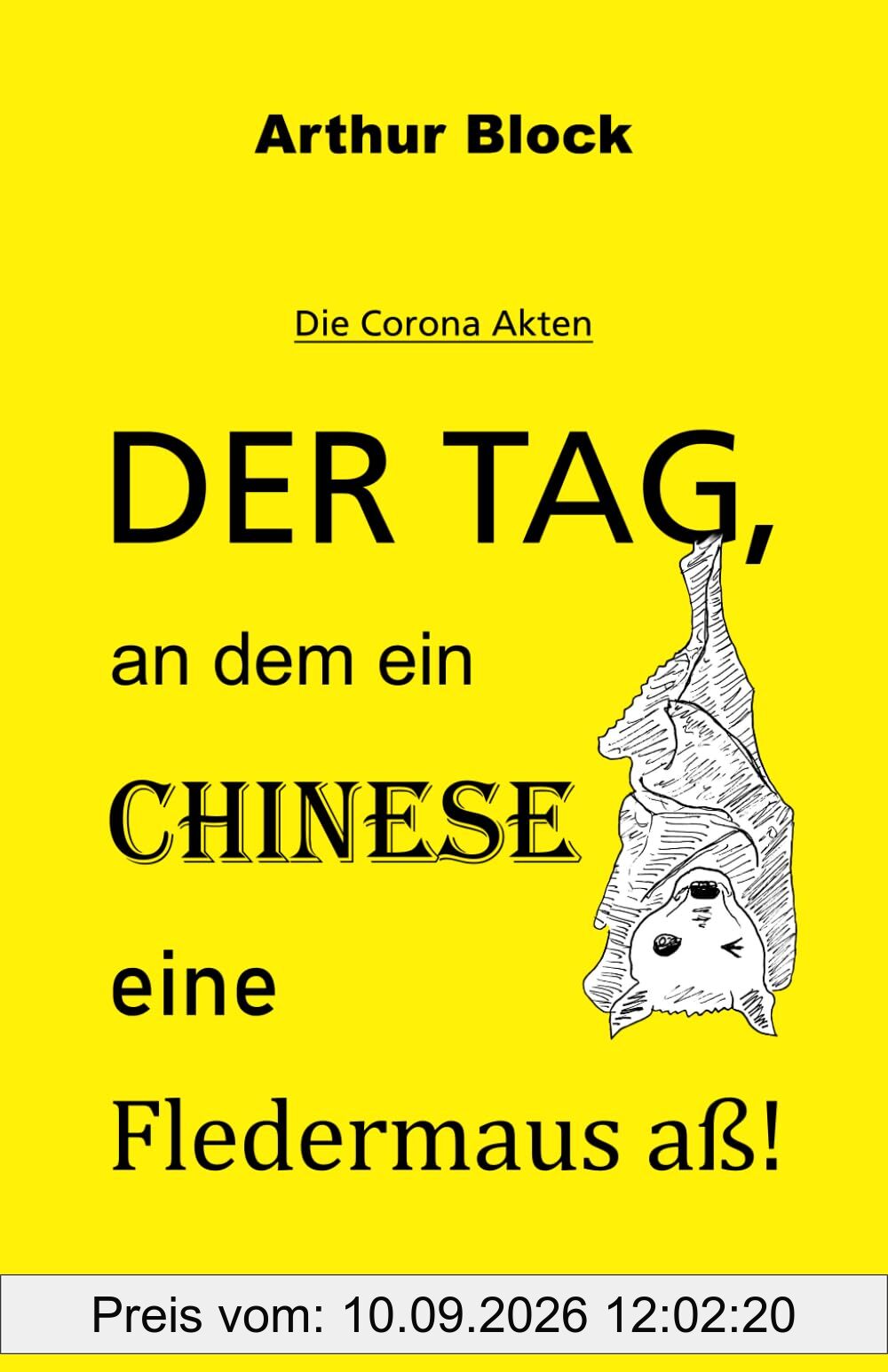 Der Tag, an dem ein Chinese eine Fledermaus aß!: Die Corona Akten